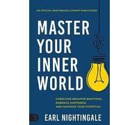 Master Your Inner World: Overcome Negative Emotions, Embrace Happiness, and Maximize Your Potential