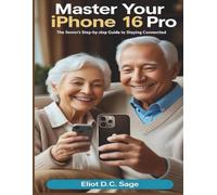 Master your iPhone 16 Pro: The senior’s Step-by-Step Guide to Staying Connected