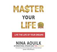 Master Your Life: Live the Life of Your Dreams