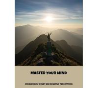 Master Your Mind: Conquer Self-Doubt And Negative Perceptions