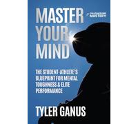 Master Your Mind: The Student-Athlete’s Blueprint for Mental Toughness & Elite Performance