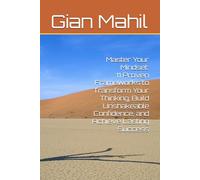Master Your Mindset: 11 Proven Frameworks to Transform Your Thinking, Build Unshakeable Confidence, and Achieve Lasting Success