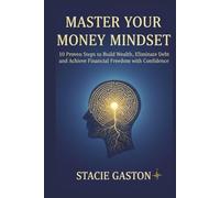 Master Your Money Mindset: 10 Proven Steps to Build Wealth, Eliminate Debt, and Achieve Financial Freedom with Confidence