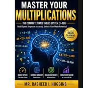 Master Your Multiplications: THE COMPLETE TIME TABLES SYSTEM (1 TO 100)