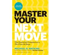 Master Your Next Move: The Essential Companion to The First 90 Days