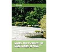 Master Your Presence: The Modern Rules of Power: How to Command Respect, Build Influence, and Lead with Confidence