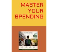 MASTER YOUR SPENDING: The Psychology and Science of Breaking Careless Spending and Ending Money Regrets.