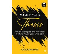 Master Your Thesis - Proven strategies and methods It's time to get your life back!
