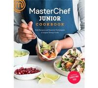 MasterChef Junior – Livre de recettes – Recettes audacieuses & techniques pour jeunes cuisiniers