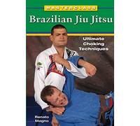 Masterclass Brazilian Jiu Jitsu: Ultimate Choking Techniques