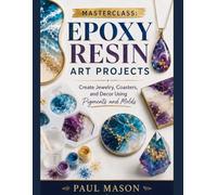 Masterclass: Epoxy Resin Art Projects: Create Jewelry, Coasters, and Decor Using Pigments and Molds