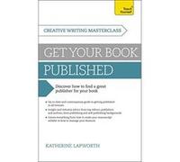 Masterclass: Get Your Book Published: Discover how to find a great publisher for your book (Teach Yourself: Writing) Lapworth, Katherine (Auteur)