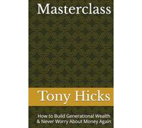 Masterclass: How to Build Generational Wealth & Never Worry About Money Again