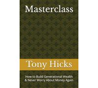 Masterclass: How to Build Generational Wealth & Never Worry About Money Again