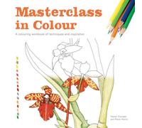 Masterclass in Colour: A Colouring Workbook of Techniques and Inspiration