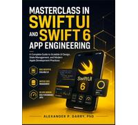 Masterclass in SwiftUI and Swift 6 App Engineering: A Complete Guide to Scalable UI Design, State Management, and Modern Apple Development Practices
