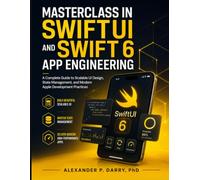 Masterclass in SwiftUI and Swift 6 App Engineering: A Complete Guide to Scalable UI Design, State Management, and Modern Apple Development Practices