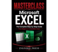 MASTERCLASS Microsoft Excel: The Complete Step-by-Step Guide From Beginner to Confident User