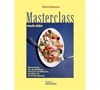 Masterclass par Marie Claire: Recettes du quotidien, d'ici et d'ailleurs, faciles et économiques