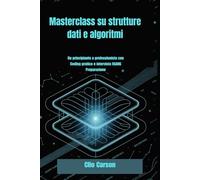 Masterclass su strutture dati e algoritmi: Da principiante a professionista con Coding pratico e intervista FAANG Preparazione