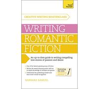 Masterclass: Writing Romantic Fiction: A modern guide to writing compelling love stories of passion and desire