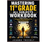 MASTERING 11TH GRADE ALL SUBJECTS WORKBOOK: Complete Practice in Mathematics, English Language Arts, Biology, Chemistry, Physics, U.S. History, Government, and Economics, with Complete Answer Keys