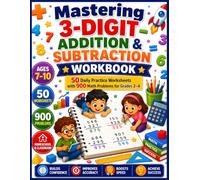 Mastering 3-Digit Addition & Subtraction Workbook for Kids Ages 7-10: 50 Daily Practice Worksheets with 900 Math Problems to Build Speed, Accuracy, ... 2-4, Homeschool, Classroom & Summer Learning