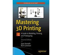 Mastering 3D Printing: A Guide to Modeling, Printing, and Prototyping