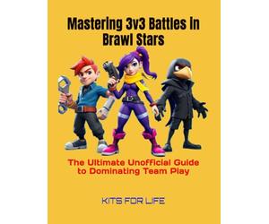 Mastering 3v3 Battles in Brawl Stars: The Ultimate Unofficial Guide to Dominating Team Play: Master Team Play, Dominate Every Mode, and Rise to the Top in Brawl Stars 3v3 Battles