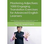 Mastering Adjectives: 1000 Engaging Translation Exercises For Advanced English Learners: Unlock The Power Of Descriptive Language With Creative And ... Journey From Beginner To Superior)