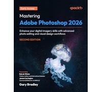 Mastering Adobe Photoshop 2026: Enhance your digital imagery skills with advanced photo editing and visual design workflows