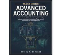 Mastering Advanced Accounting: A Comprehensive 2026 Textbook Covering GAAP and IFRS, Business Combinations, Consolidations, Foreign Currency, Governmental and Nonprofit Reporting