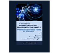 Mastering Advanced Java Programming Question Bank Vol-1: 1000 Conceptual Questions For Students And Professionals