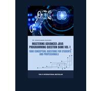 Mastering advanced java programming question bank vol-1: 1000 conceptual questions for students and professionals