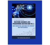 Mastering Advanced Java Programming Question Bank Vol-2: 1000 Conceptual Questions For Students And Professionals