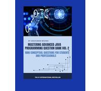 Mastering advanced java programming question bank vol-2: 1000 conceptual questions for students and professionals