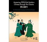 Mastering Advanced Modern Chinese through the Classics: An Advanced Language and Culture Course - [Version Originale] Inconnu (Auteur)
