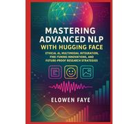 Mastering Advanced NLP with Hugging Face: Ethical AI, Multimodal Integration, Fine-Tuning Innovations, and Future-Proof Research Strategies