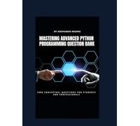 Mastering advanced python programming question bank: 1000 conceptual questions for students and professionals