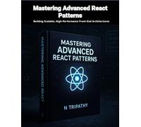 Mastering Advanced React Patterns: Building Scalable, High-Performance Front-End Architectures