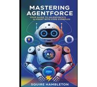 Mastering AgentForce: Your Guide to Salesforce's AI Agent With Practical Use Cases And Code Examples
