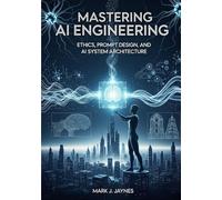 Mastering AI Engineering: Ethics, Prompt Design, and AI System Architecture.