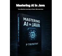 Mastering AI in Java: From Machine Learning to Smart Microservices