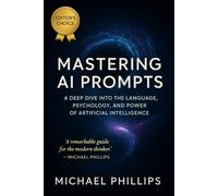 Mastering AI Prompts: A Deep Dive into the Language, Psychology, and Power of Artificial Intelligence