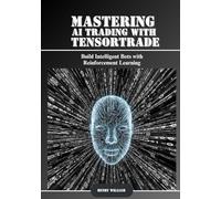 Mastering AI Trading with TensorTrade: Build Intelligent Bots with Reinforcement Learning