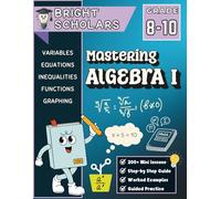 Mastering Algebra 1 Workbook for Grades 8-10: 150+ Pages of Step-by-Step Algebra Practice | High School Math Homeschool Curriculum 8th, 9th & 10th ... | Summer School Workbook 8th - 9th Grade