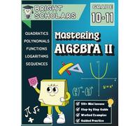 Mastering Algebra 2 Math Workbook for 10th Grade & 11th Grade: Advanced Algebra Practice, High School Math Homeschool Curriculum, Functions, ... Bridge Grade 10-11 Math Review & Practice