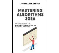 Mastering Algorithms 2026: A Practical Guide to Data Structures, Problem Solving, and Real-World Applications
