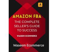 Mastering Amazon FBA - The Complete Seller’s Guide to Success