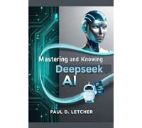 Mastering and knows AI: A Comprehensive Guide to Understanding, Implementing, and Leveraging DeepSeek AI for Enhanced Search Experiences